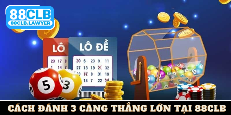 Bật Mí Cách Đánh 3 Càng Bất Bại Từ Cao Thủ Lâu Năm 2024