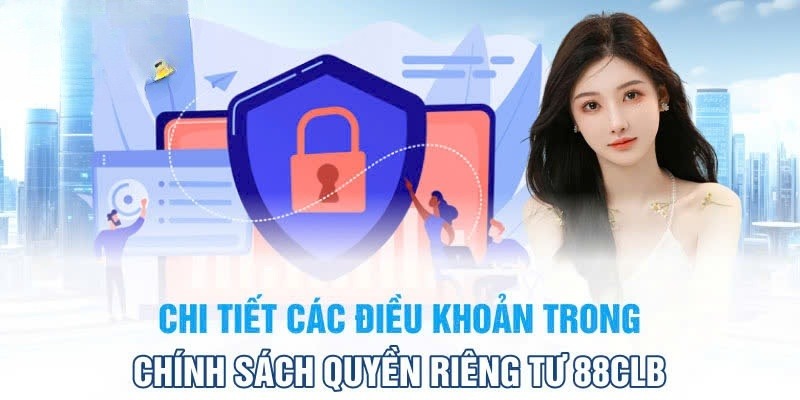 Các điều khoản nổi bật trong chính sách riêng tư tại 88CLB