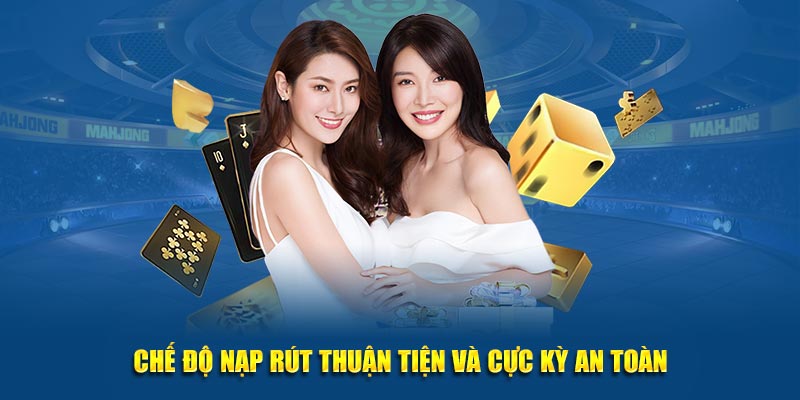 Chế độ nạp rút thuận tiện và cực kỳ an toàn