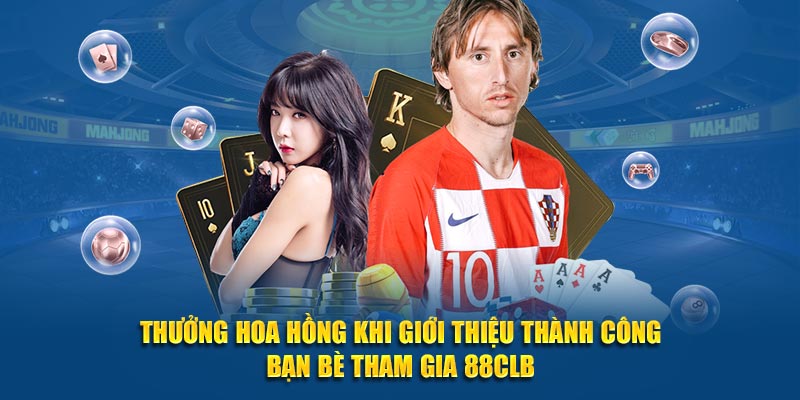 Thưởng hoa hồng khi giới thiệu thành công bạn bè tham gia 88CLB