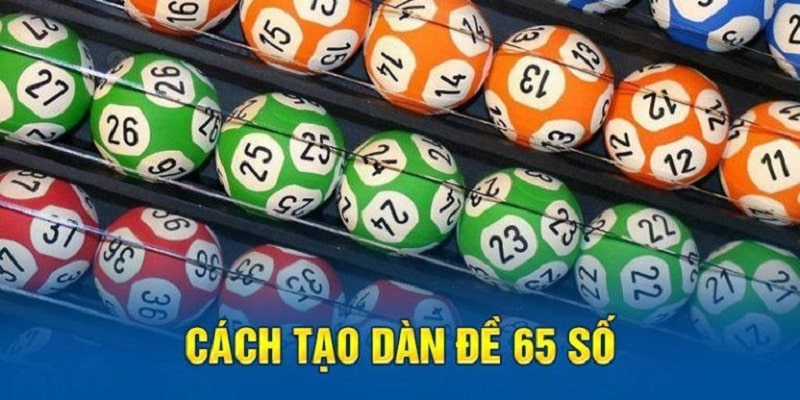 Một số cách tạo dàn đề 65 số chuẩn, hiệu quả