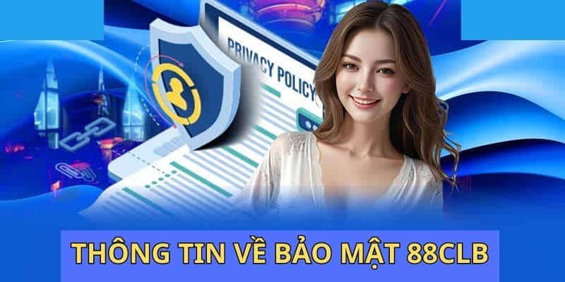 Nội dung chính của chính sách bảo mật tại 88CLB