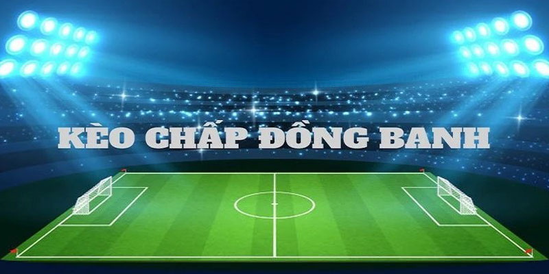 Kèo bóng đá châu Á đồng banh